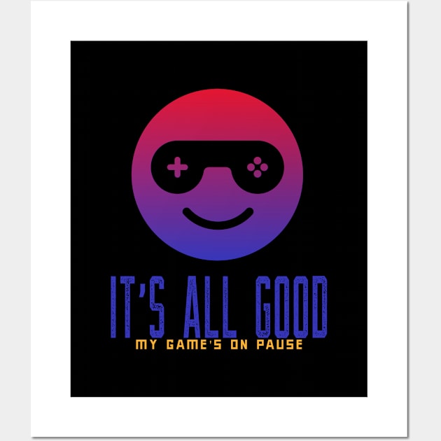 All Good, My Game's on Pause, Gamer gift Wall Art by Gamers Go Graphic